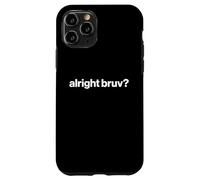 Funny British Slang Alright Bruv? Case for iPhone 11 Pro