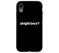 Funny British Slang Alright Bruv? Case for iPhone XR
