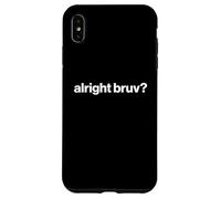 Funny British Slang Alright Bruv? Case for iPhone XS Max