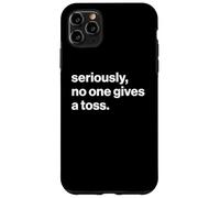 Funny British Slang Seriously, No one Gives A Toss Case for iPhone 11 Pro Max