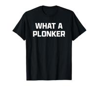 Funny British Slang What A Plonker T-Shirt