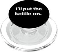 Funny British UK Quote I'll Put The Kettle On PopSockets PopGrip for MagSafe