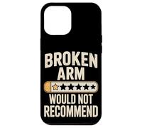 Funny Broken Arm Would Not Recommend Humor Case for iPhone 12 Pro Max