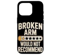 Funny Broken Arm Would Not Recommend Humor Case for iPhone 16 Pro