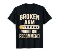 Funny Broken Arm Would Not Recommend Humor T-Shirt
