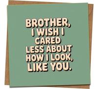 Funny Brother Card - 'I Wish I Cared Less About How I Look, Like You' - Humorous Birthday/Occasion Greeting, 145mm x 145mm Square, Includes Kraft Envelope