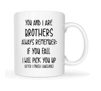 Funny Brother Novelty Coffee Mug, You and I are Brothers Always Remember That If You Fall I Will Pick You Up After I Finish Laughing, Best Christmas Gifts for Brother Friend White, 11 Oz