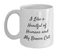 Funny Brown Cat Lover Gifts - I Like A Handful Of Humans And My Brown Cat - White Coffee Mug - Father's Day Unique Gifts For Cat Lovers