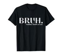 Funny Bruh Formerly Known As Dad T-Shirt