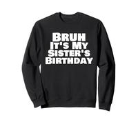 Funny Bruh It's My Sister’s Birthday Humor Bday Day Sweatshirt