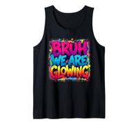Funny Bruh We are Glowing Era Groovy Party Colorful Bright Tank Top