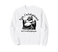Funny Buddha Laughing Yeah I'm Enlightened still Judging You Sweatshirt