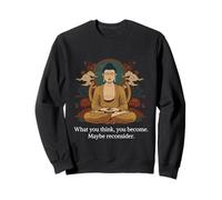 Funny Buddha What You Think You Become Maybe Reconsider Sweatshirt