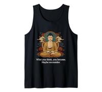 Funny Buddha What You Think You Become Maybe Reconsider Tank Top