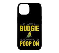 Funny Budgie Saying If Were Budgie Know Poop Case for iPhone 14