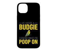 Funny Budgie Saying If Were Budgie Know Poop Case for iPhone 14 Plus