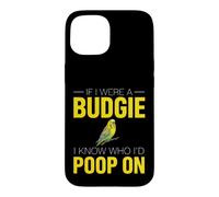 Funny Budgie Saying If Were Budgie Know Poop Case for iPhone 15