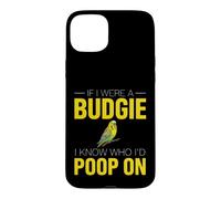 Funny Budgie Saying If Were Budgie Know Poop Case for iPhone 15 Plus
