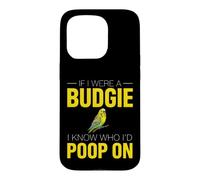 Funny Budgie Saying If Were Budgie Know Poop Case for iPhone 15 Pro