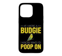 Funny Budgie Saying If Were Budgie Know Poop Case for iPhone 15 Pro Max