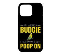 Funny Budgie Saying If Were Budgie Know Poop Case for iPhone 16 Pro