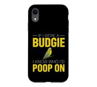 Funny Budgie Saying If Were Budgie Know Poop Case for iPhone XR