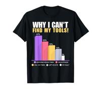 Funny Builder & DIY Gifts - Why I Can't Find My Tools T-Shirt