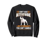 Funny Bull Terrier I Don't Have Attitude English Bullie Dog Sweatshirt
