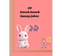 Funny Bunny Knock Knock Jokes for Kids: 50 Short and Silly Bunny Jokes Full of Giggles, Carrots, and Happy Hops