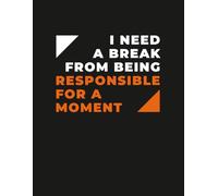 Funny Burnout Notebook - “I Need a Break from Being Responsible” Sarcastic Work Journal: Relatable Office Humor for Overworked Adults, Students & Tired Humans