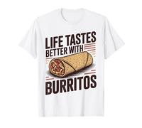 Funny Burrito Life Tastes Better with Burritos T-Shirt