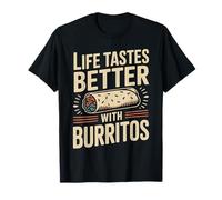 Funny Burrito Life Tastes Better with Burritos T-Shirt