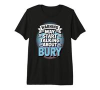 Funny Bury Warning May Start Talking About Bury Premium T-Shirt