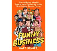 Funny Business : The Old-School Wedding Crashers and Knocked-Up Virgins Who Changed Comedy Forever