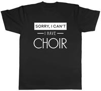 Funny Busy Mens T-Shirt Sorry I Can't I Have Choir Unisex Tee Gift