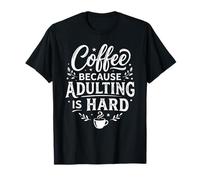 Funny Cafe Lover Saying Coffee Because Adulting is Hard T-Shirt