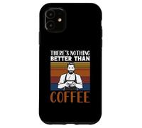 Funny Caffeine Barista There's Nothing Better Than Coffee Case for iPhone 11