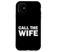 Funny Call the Wife Humor Case for iPhone 11