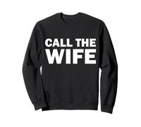 Funny Call the Wife Humor Sweatshirt