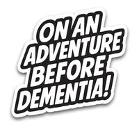 Funny Campervan Sticker - On an Adventure Before Dementia - Novelty Vinyl Decal for Caravan, Motorhome, Van - 130x120mm - Black & White, Waterproof & Weatherproof Bumper Sticker
