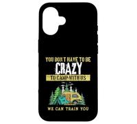 Funny Camping Joke You Don't Have To Be Crazy To Camp With Case for iPhone 16