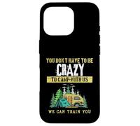 Funny Camping Joke You Don't Have To Be Crazy To Camp With Case for iPhone 16 Pro