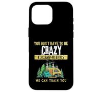 Funny Camping Joke You Don't Have To Be Crazy To Camp With Case for iPhone 16 Pro Max