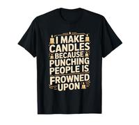 Funny Candle Maker Saying I Make Candles Because T-Shirt
