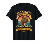 Funny Cane Corso If I Can't Bring My Dog I'm Not Going T-Shirt