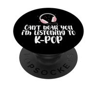 Funny Can't Hear You I'm Listening To K-pop Music Kpop Girls PopSockets Adhesive PopGrip