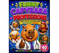 Funny Capybara Professions: Stress Relief Coloring Book for Adults and Kids | Bold & Easy Designs | 40+ Relaxing Pages