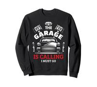 Funny Car Mechanic Automotive Workshop The Garage Is Calling Sweatshirt
