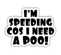 Funny Car Sticker Im Speeding Cos I Need A Poo Vinyl Decal 170mm x 130mm Humorous Bumper Sticker Rude Joke Car Window Sticker Novelty Gift for Drivers Van Car Accessories