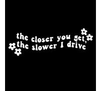 Funny Car Stickers Decals White The Closer You Get, The Slower I Drive Window Bumper Sticker Rear Window Decal